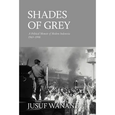Shades of Grey: A Political Memoir of Modern Indonesia 1965-1998