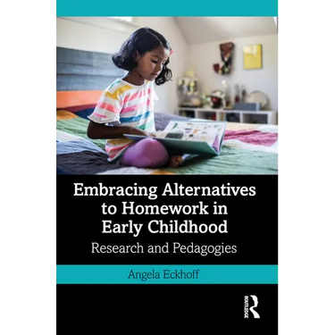 Embracing Alternatives to Homework in Early Childhood: Research and Pedagogies