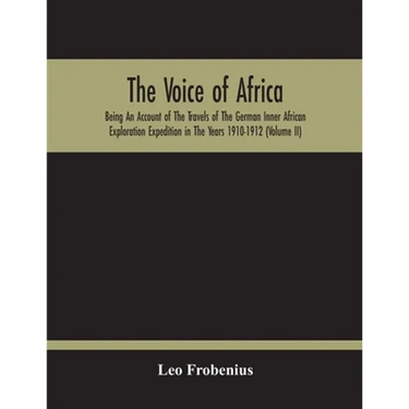 The Voice Of Africa: Being An Account Of The Travels Of The German Inner African Exploration Expedition In The Years 1910-1912 (Volume Ii)