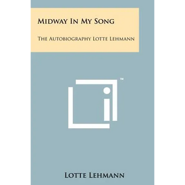 Midway In My Song: The Autobiography Lotte Lehmann