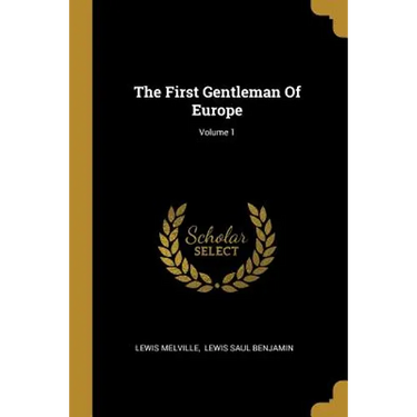 The First Gentleman Of Europe; Volume 1