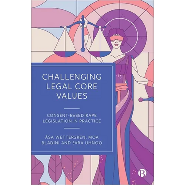 Challenging Legal Core Values: Consent-Based Rape Legislation in Practice