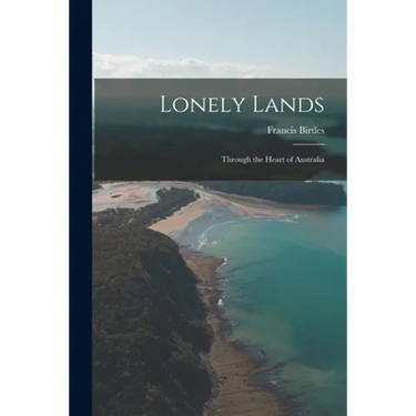 Lonely Lands: Through the Heart of Australia