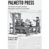 Palmetto Press: The History of South Carolina's Newspapers and Press Association