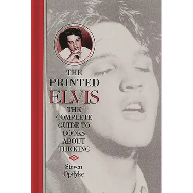 The Printed Elvis: The Complete Guide to Books about the King