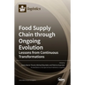 Food Supply Chain through Ongoing Evolution: Lessons from Continuous Transformations