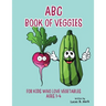 ABC Book of Veggies: For Kids Who Love Vegetables: Ages 1-4