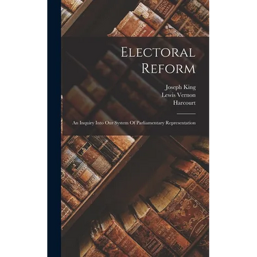 Electoral Reform: An Inquiry Into Our System Of Parliamentary Representation