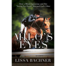 Milo's Eyes: How a Blind Equestrian and Her Seeing Eye Horse Saved Each Other