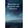 Mysteries of the Arctic and Antarctic