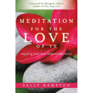 Meditation for the Love of It: Enjoying Your Own Deepest Experience