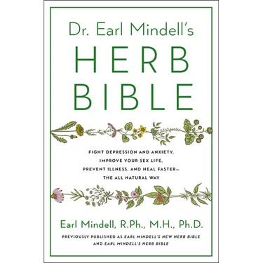 Dr. Earl Mindell's Herb Bible: Fight Depression and Anxiety, Improve Your Sex Life, Prevent Illness, and Heal Faster--The All-Natural Way