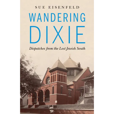 Wandering Dixie: Dispatches from the Lost Jewish South