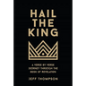 Hail the King: A Verse-by-Verse Journey Through the Book of Revelation