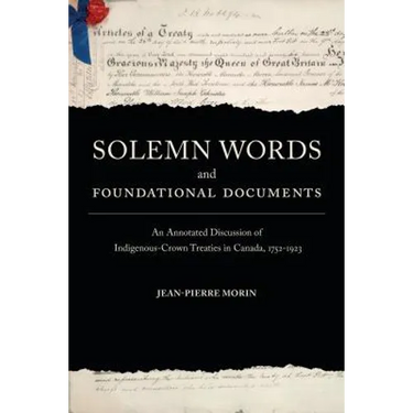 Solemn Words and Foundational Documents: An Annotated Discussion of Indigenous-Crown Treaties in Canada, 1752-1923