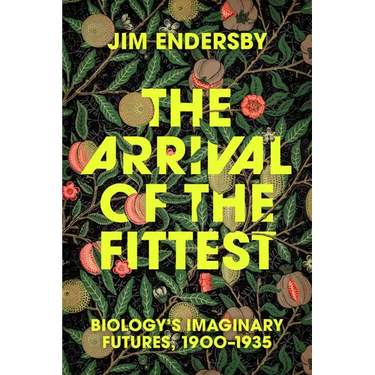 The Arrival of the Fittest: Biology's Imaginary Futures, 1900-1935