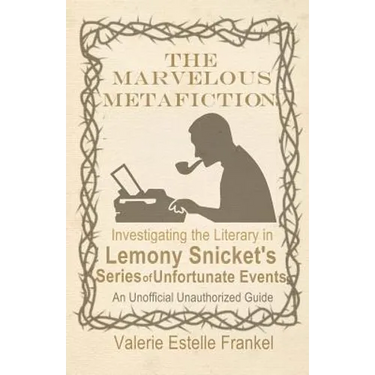 The Marvelous Metafiction: Investigating the Literary in Lemony Snicket's Series of Unfortunate Events