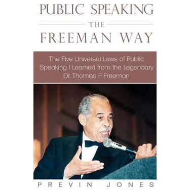 Public Speaking the Freeman Way: The Five Universal Laws of Public Speaking I Learned from the Legendary Dr. Thomas F. Freeman