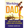 Working Dad - How to Win in Your Career and Fatherhood