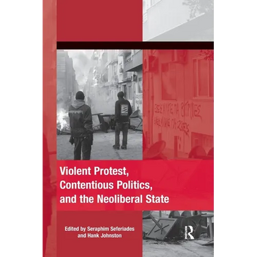 Violent Protest, Contentious Politics, and the Neoliberal State