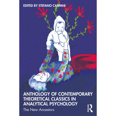 Anthology of Contemporary Theoretical Classics in Analytical Psychology: The New Ancestors