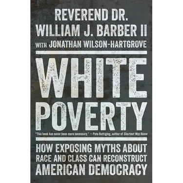 White Poverty: How Exposing Myths about Race and Class Can Reconstruct American Democracy