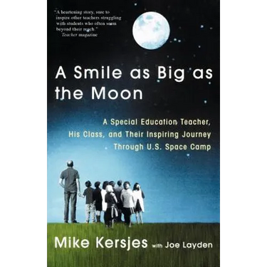 A Smile as Big as the Moon: A Special Education Teacher, His Class, and Their Inspiring Journey Through U.S. Space Camp