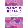Parenting Teen Girls: A Positive Parenting Approach to Raising Healthy, Independent Daughters