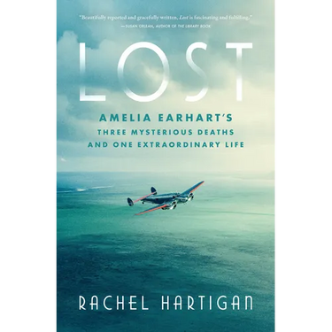 Lost: Amelia Earhart's Three Mysterious Deaths and One Extraordinary Life