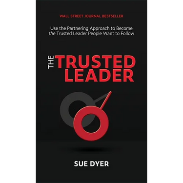 The Trusted Leader: Use the Partnering Approach to Become the Trusted Leader People Want to Follow