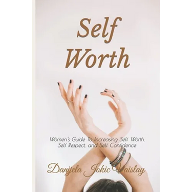 Self Worth: Women's Guide To Increasing Self Worth, Self Respect, and Self Confidence