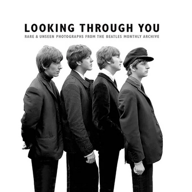 Looking Through You: Rare & Unseen Photographs from the Beatles Book Archive