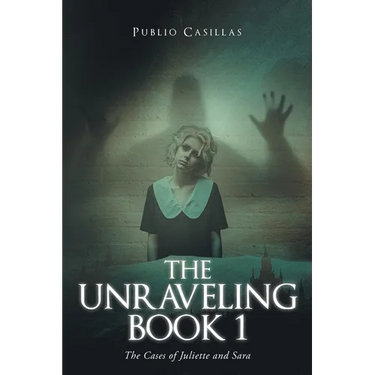 The Unraveling Book 1: The Cases of Juliette and Sara