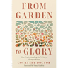 From Garden to Glory: How Understanding God's Story Changes Yours