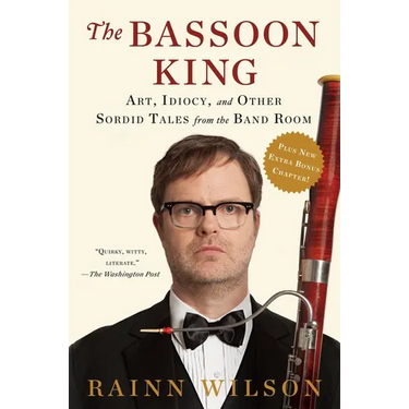 The Bassoon King: Art, Idiocy, and Other Sordid Tales from the Band Room
