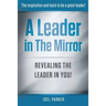A Leader In The Mirror: Revealing The Leader In You!