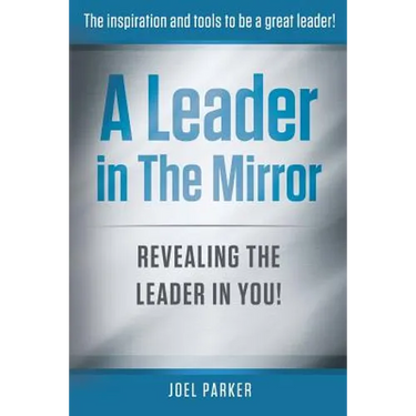A Leader In The Mirror: Revealing The Leader In You!