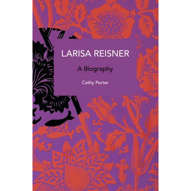 Larisa Reisner: A Biography