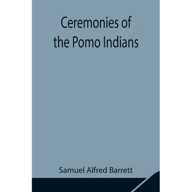 Ceremonies Of The Pomo Indians