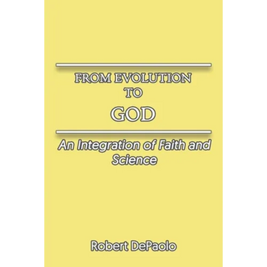 From Evolution to God: An Integration of Faith and Science