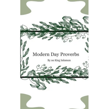 Modern Day Proverbs by No King Solomon
