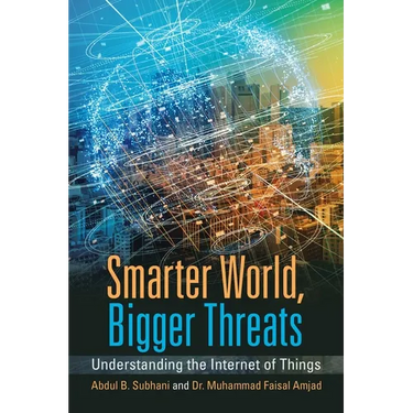 Smarter World, Bigger Threats: Understanding the Internet of Things