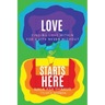 Love Starts Here: Finding Love Within For a Life Never Without