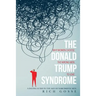 The Donald Trump Syndrome: Why Women Choose the Wrong Men to Love