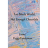 Too Much World, Not Enough Chocolate