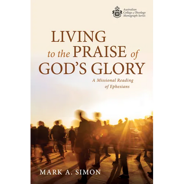 Living to the Praise of God's Glory: A Missional Reading of Ephesians
