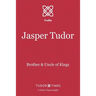 Jasper Tudor: Brother and Uncle of Kings