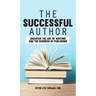 The Successful Author: Discover the Art of Writing and the Business of Publishing