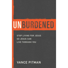 Unburdened: Stop Living for Jesus So Jesus Can Live Through You