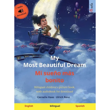 My Most Beautiful Dream - Mi sueño más bonito (English - Spanish): Bilingual children's picture book, with audiobook for download